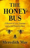 The Honey Bus: A Memoir of Loss, Courage and a Girl Saved by Bees