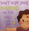 Don't Wipe Your Boogers on the Wall