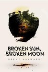 Broken Sun, Broken Moon