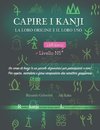 Capire i kanji, la loro origine e il loro uso: Un corso di kanji (e un piccolo dizionario) per principianti e non! Per capire, ricordare e farsi conqu