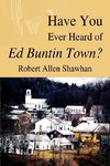 Have You Ever Heard of Ed Buntin Town?