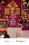 Youth Culture and Private Space