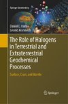 The Role of Halogens in Terrestrial and Extraterrestrial Geochemical Processes