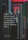 Media Reforms and Democratization in Emerging Democracies of Sub-Saharan Africa