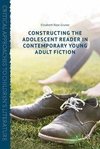 Constructing the Adolescent Reader in Contemporary Young Adult Fiction