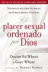 El Placer Sexual Ordenado Por Dios: Técnicas Y Satisfacción Sexual En El Matrimonio Cristiano