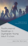 Posthumanist Readings in Dystopian Young Adult Fiction