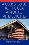 A User's Guide to the USA Patriot ACT and Beyond