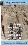 ...denn der einzige wahre Gott Ägyptens ist der Nil