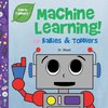 Machine Learning for Babies & Toddlers (Tinker Toddlers)