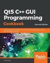 Qt5 C++ GUI Programming Cookbook, Second Edition