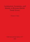 Architecture Economics and Identity in Romano-British 'Small Towns'