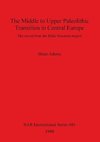 The Middle to Upper Paleolithic Transition in Central Europe