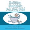 Building Bubbles, Fun, Fun, Fun!