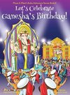 Let's Celebrate Ganesha's Birthday! (Maya & Neel's India Adventure Series, Book 11)