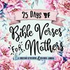 25 Days of Bible Verses for Mothers