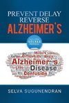 Prevent, Delay, Reverse Alzheimer's