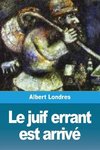 Le juif errant est arrivé