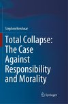 Total Collapse: The Case Against Responsibility and Morality