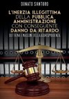 L'inerzia illegittima della pubblica amministrazione con conseguente danno da ritardo. Dottrina e massime della giurisprudenza