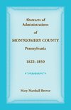 Abstracts of Administrations of Montgomery County, Pennsylvania, 1822-1850