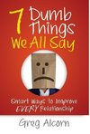 7 Dumb Things We All Say