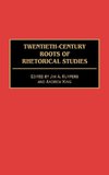 Twentieth-Century Roots of Rhetorical Studies