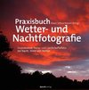 Praxisbuch Wetter- und Nachtfotografie