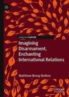 Imagining Disarmament, Enchanting International Relations