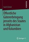 Öffentliche Gütererbringung jenseits des Staates in Afghanistan und Kolumbien