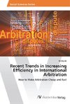 Recent Trends in Increasing Efficiency in International Arbitration