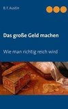 Das große Geld machen! Wie man richtig reich wird.