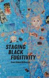 Staging Black Fugitivity