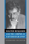 Walter Benjamin and the Corpus of Autobiography