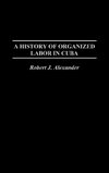 A History of Organized Labor in Cuba