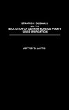 Strategic Dilemmas and the Evolution of German Foreign Policy Since Unification