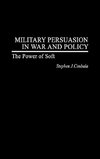 Military Persuasion in War and Policy