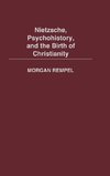 Nietzsche, Psychohistory, and the Birth of Christianity