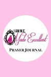 I AM M.E. Made Excellent Prayer Journal