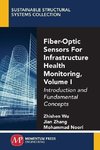 Fiber-Optic Sensors For Infrastructure Health Monitoring, Volume I