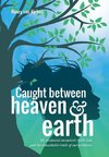 Caught Between Heaven & Earth