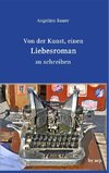 Von der Kunst, einen Liebesroman zu schreiben