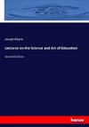 Lectures on the Science and Art of Education