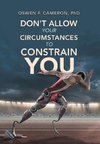 Don't Allow Your Circumstances to Constrain You