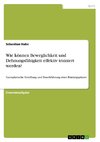 Wie können Beweglichkeit und Dehnungsfähigkeit effektiv trainiert werden?