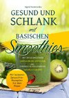 Gesund und Schlank mit Basischen Smoothies <BR><BR> <BR>