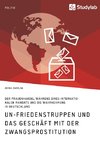 UN-Friedenstruppen und das Geschäft mit der Zwangsprostitution. Der Frauenhandel während eines internationalen Mandats und die Wahrnehmung in Deutschland