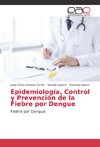 Epìdemiología, Control y Prevención de la Fiebre por Dengue