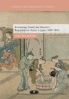 Knowledge, Power, and Women's Reproductive Health in Japan, 1690-1945