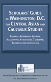 Scholars' Guide to Washington, D.C. for Central Asian and Caucasus Studies